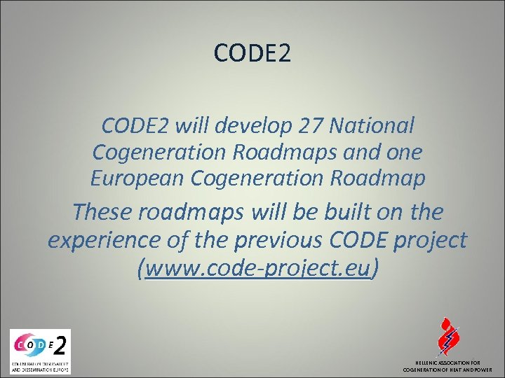 CODE 2 will develop 27 National Cogeneration Roadmaps and one European Cogeneration Roadmap These