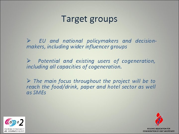 Target groups Ø EU and national policymakers and decisionmakers, including wider influencer groups Ø