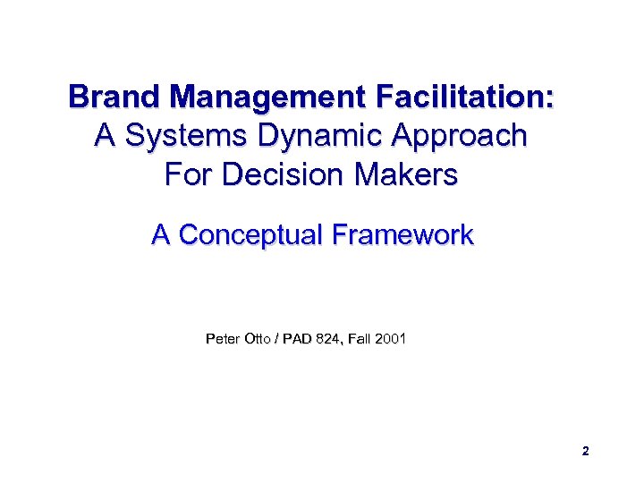 Brand Management Facilitation: A Systems Dynamic Approach For Decision Makers A Conceptual Framework Peter