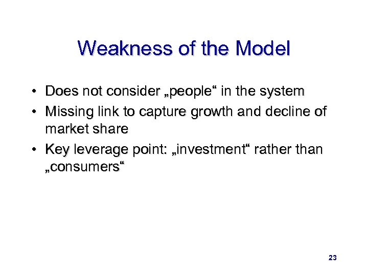 Weakness of the Model • Does not consider „people“ in the system • Missing