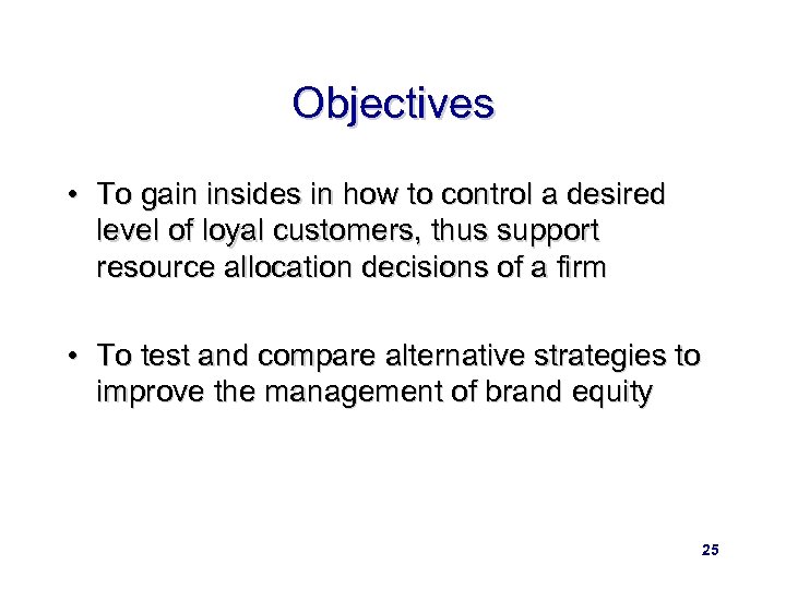 Objectives • To gain insides in how to control a desired level of loyal