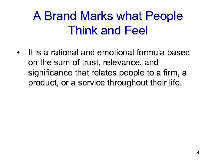 A Brand Marks what People Think and Feel • It is a rational and