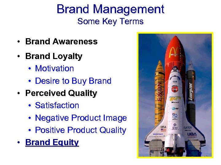 Brand Management Some Key Terms • Brand Awareness • Brand Loyalty • Motivation •