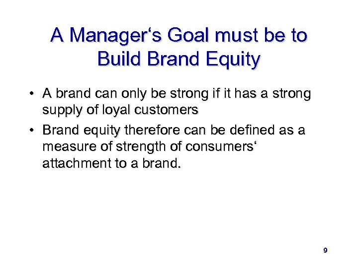 A Manager‘s Goal must be to Build Brand Equity • A brand can only