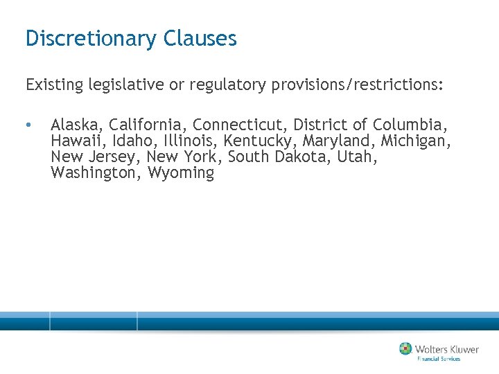 Discretionary Clauses Existing legislative or regulatory provisions/restrictions: • Alaska, California, Connecticut, District of Columbia,