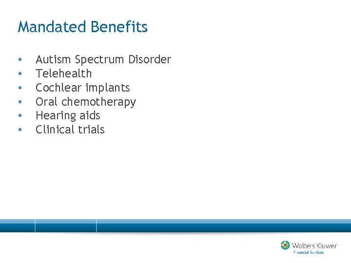 Mandated Benefits • • • Autism Spectrum Disorder Telehealth Cochlear implants Oral chemotherapy Hearing