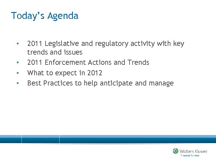 Today’s Agenda • • 2011 Legislative and regulatory activity with key trends and issues