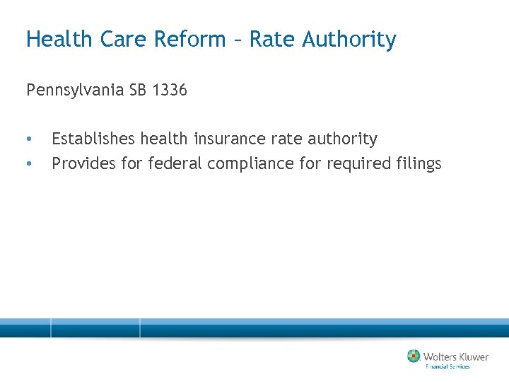 Health Care Reform – Rate Authority Pennsylvania SB 1336 • • Establishes health insurance