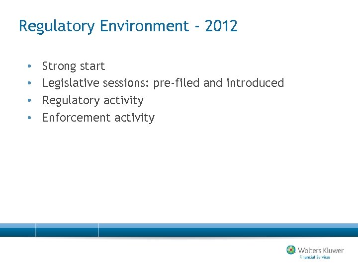 Regulatory Environment - 2012 • • Strong start Legislative sessions: pre-filed and introduced Regulatory