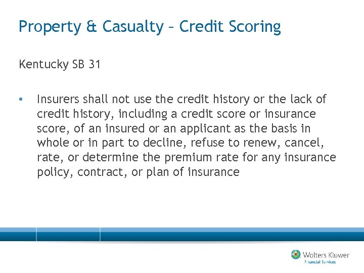 Property & Casualty – Credit Scoring Kentucky SB 31 • Insurers shall not use