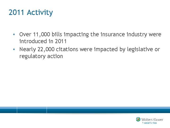 2011 Activity • Over 11, 000 bills impacting the insurance industry were introduced in