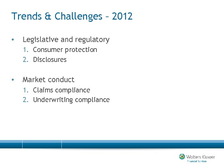 Trends & Challenges – 2012 • Legislative and regulatory 1. Consumer protection 2. Disclosures