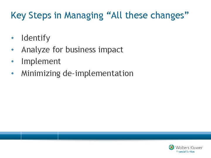 Key Steps in Managing “All these changes” • • Identify Analyze for business impact