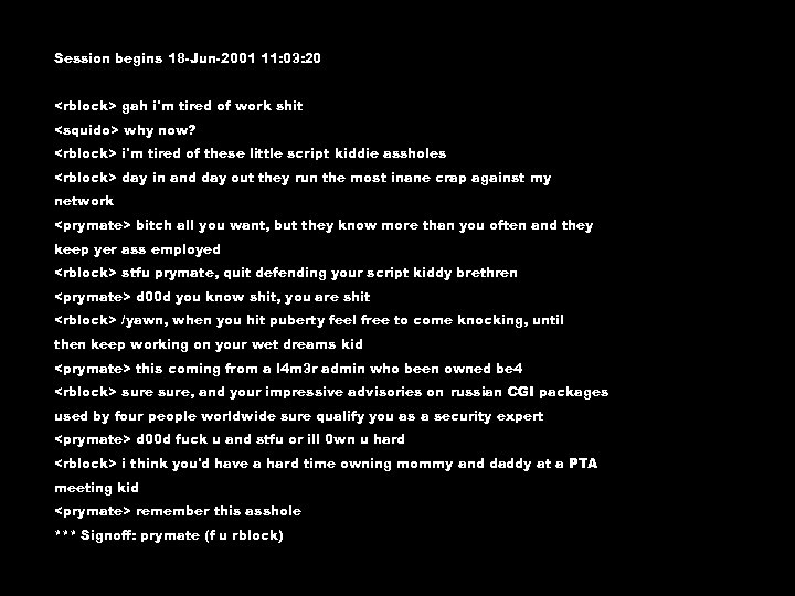 Session begins 18 -Jun-2001 11: 03: 20 <rblock> gah i'm tired of work shit