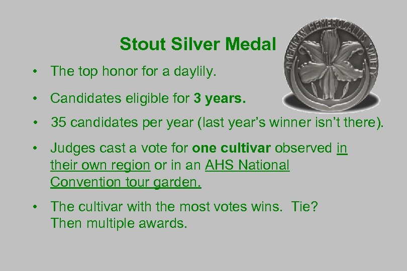 Stout Silver Medal • The top honor for a daylily. • Candidates eligible for