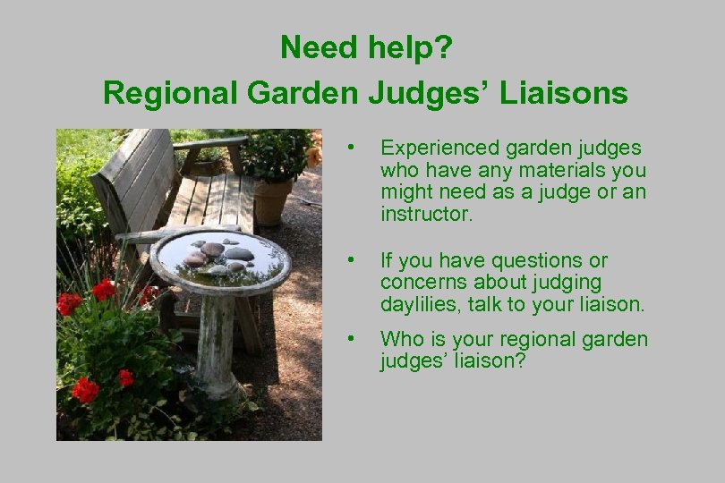 Need help? Regional Garden Judges’ Liaisons • Experienced garden judges who have any materials