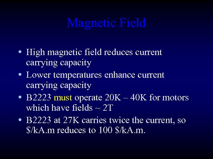 Magnetic Field • High magnetic field reduces current carrying capacity • Lower temperatures enhance