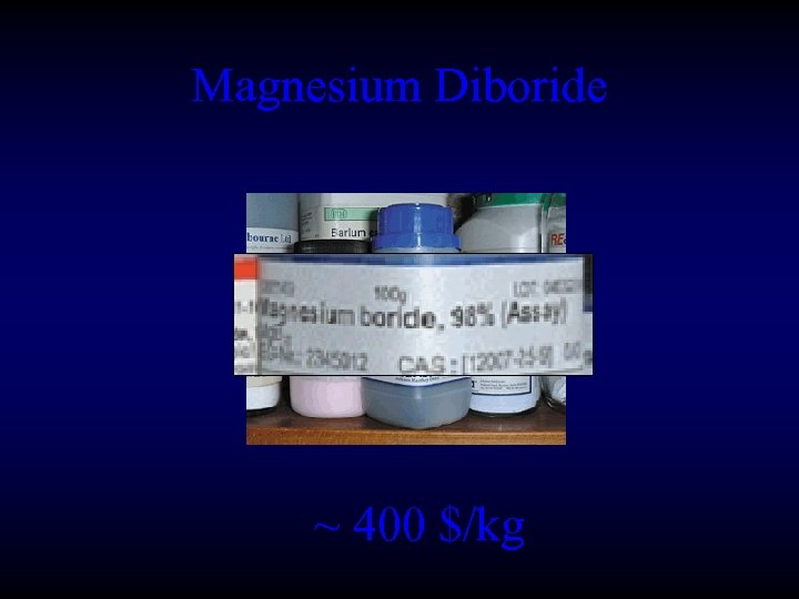 Magnesium Diboride ~ 400 $/kg 