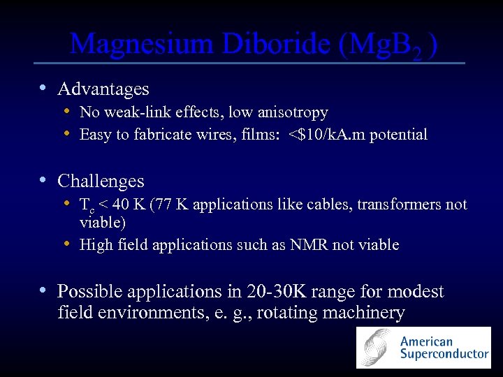  Magnesium Diboride (Mg. B 2 ) • Advantages • No weak-link effects, low