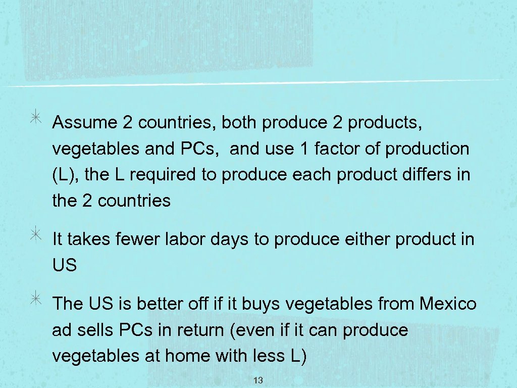 Assume 2 countries, both produce 2 products, vegetables and PCs, and use 1 factor