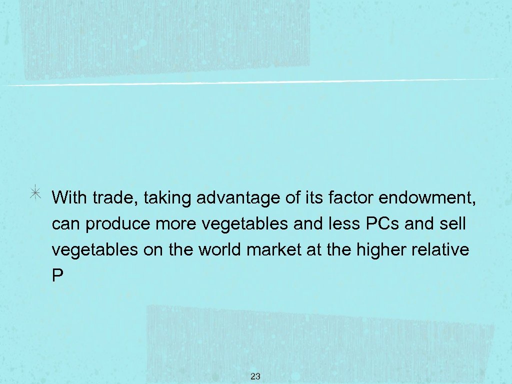 With trade, taking advantage of its factor endowment, can produce more vegetables and less