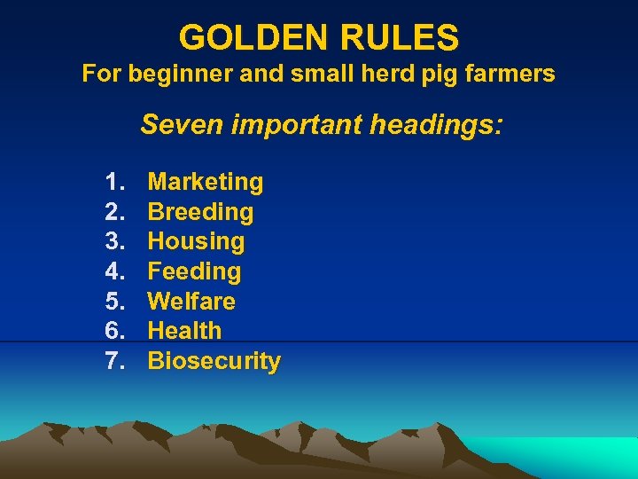 GOLDEN RULES For beginner and small herd pig farmers Seven important headings: 1. 2.