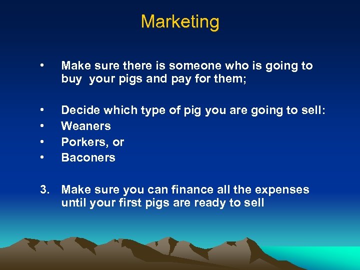 Marketing • Make sure there is someone who is going to buy your pigs