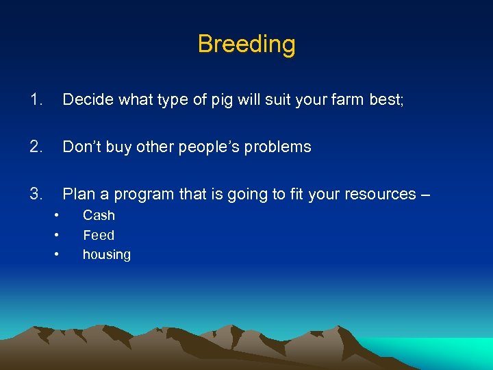 Breeding 1. Decide what type of pig will suit your farm best; 2. Don’t