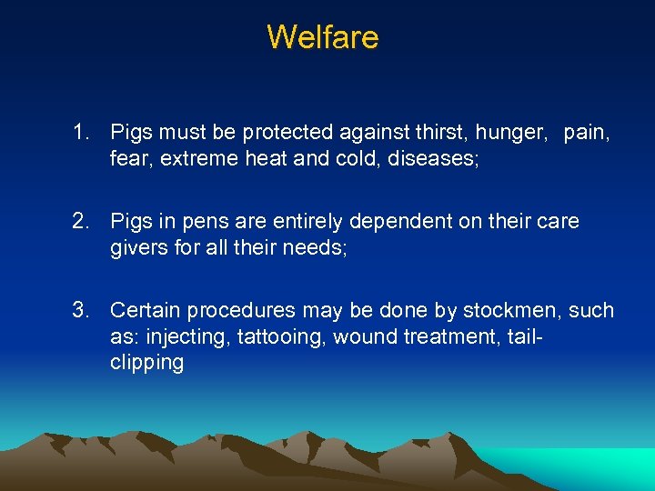 Welfare 1. Pigs must be protected against thirst, hunger, pain, fear, extreme heat and