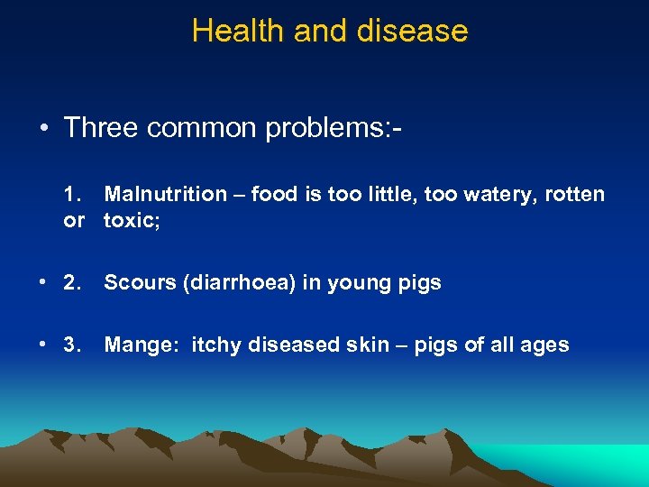 Health and disease • Three common problems: 1. Malnutrition – food is too little,