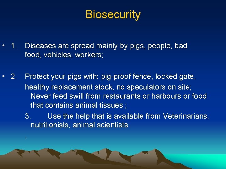 Biosecurity • 1. Diseases are spread mainly by pigs, people, bad food, vehicles, workers;