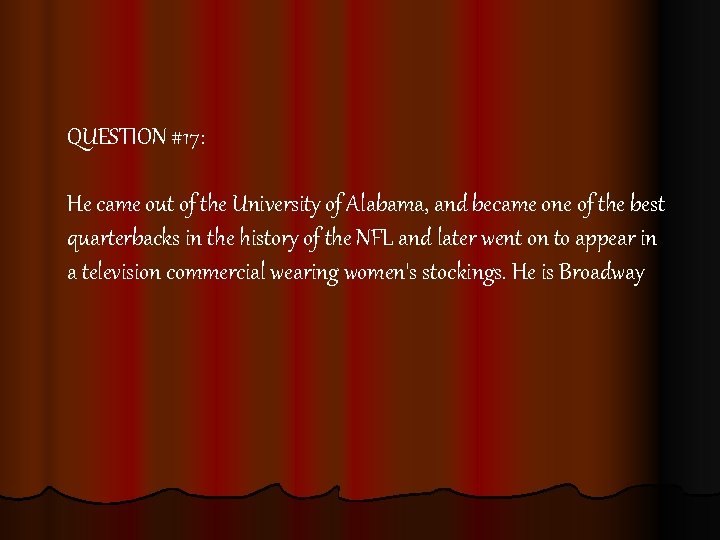 QUESTION #17: He came out of the University of Alabama, and became one of