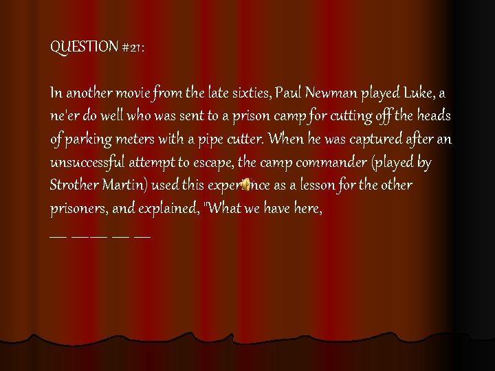 QUESTION #21: In another movie from the late sixties, Paul Newman played Luke, a