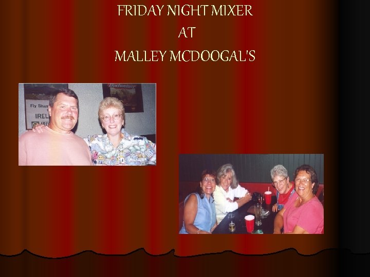 FRIDAY NIGHT MIXER AT MALLEY MCDOOGAL'S 