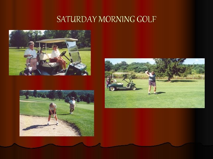 SATURDAY MORNING GOLF 