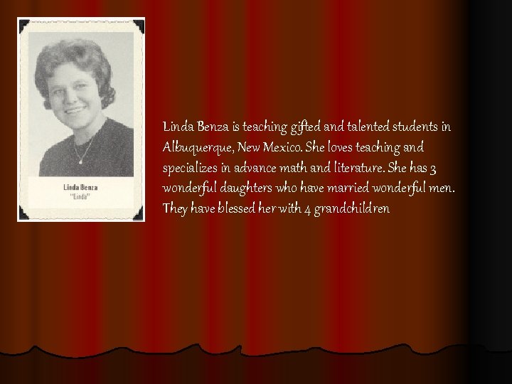 Linda Benza is teaching gifted and talented students in Albuquerque, New Mexico. She loves