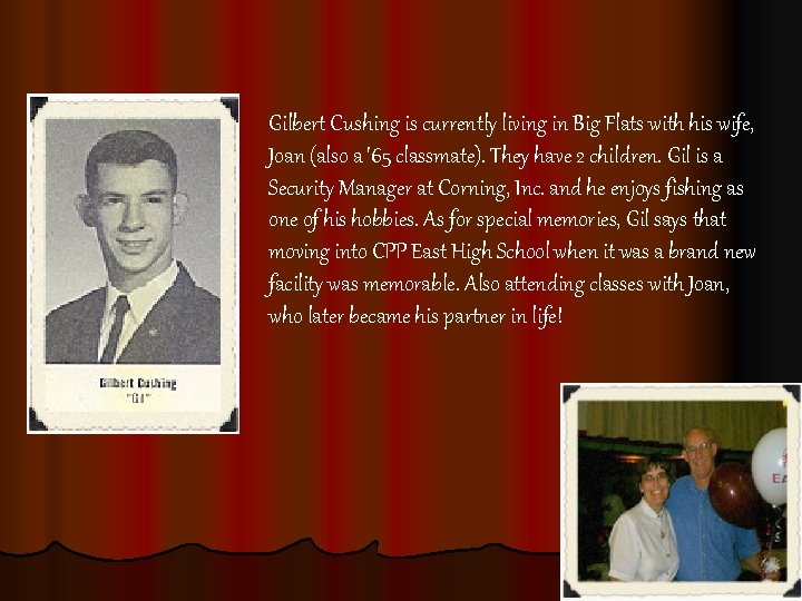 Gilbert Cushing is currently living in Big Flats with his wife, Joan (also a