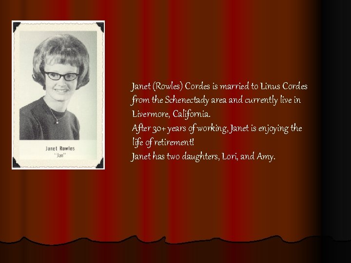 Janet (Rowles) Cordes is married to Linus Cordes from the Schenectady area and currently