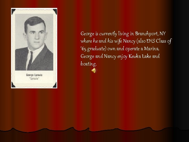 George is currently living in Branchport, NY where he and his wife Nancy (also