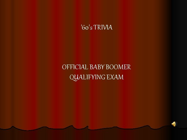 '60's TRIVIA OFFICIAL BABY BOOMER QUALIFYING EXAM 