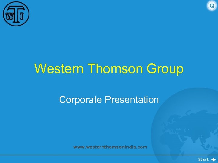 Western Thomson Group Corporate Presentation www. westernthomsonindia. com 
