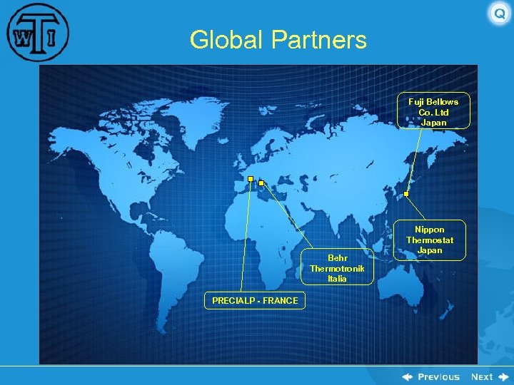 Global Partners Fuji Bellows Co. Ltd Japan Behr Thermotronik Italia PRECIALP - FRANCE Nippon