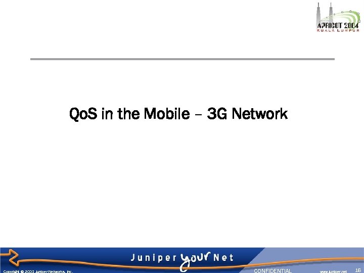 Qo. S in the Mobile – 3 G Network Copyright © 2003 Juniper Networks,