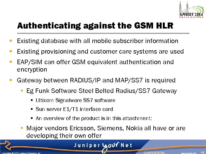 Authenticating against the GSM HLR § Existing database with all mobile subscriber information §