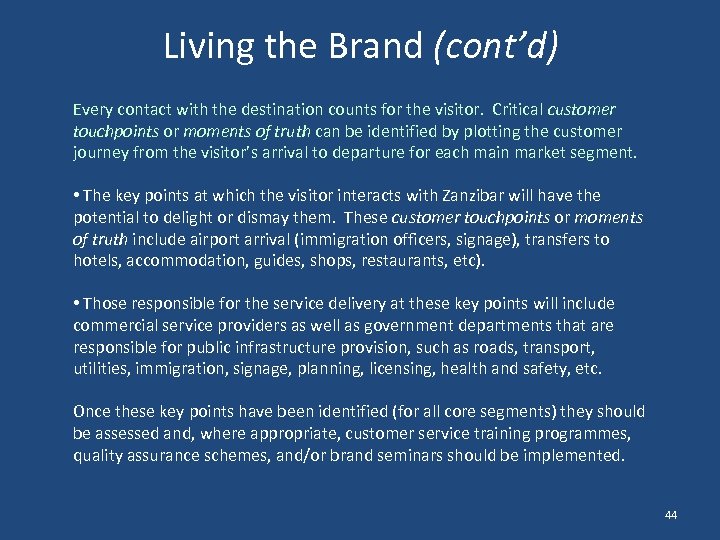 Living the Brand (cont’d) Every contact with the destination counts for the visitor. Critical