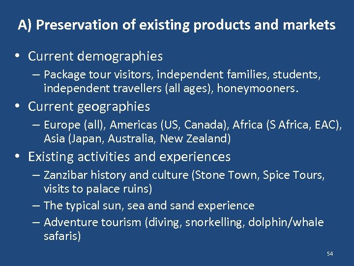 A) Preservation of existing products and markets • Current demographies – Package tour visitors,