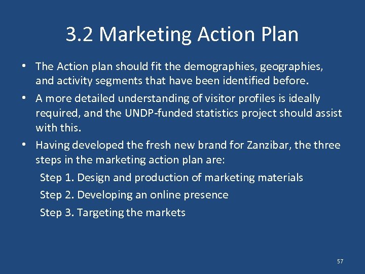 3. 2 Marketing Action Plan • The Action plan should fit the demographies, geographies,