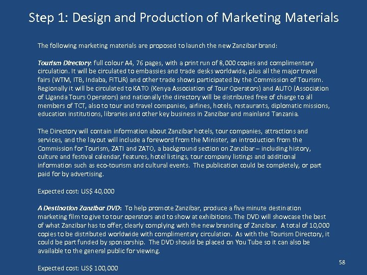 Step 1: Design and Production of Marketing Materials The following marketing materials are proposed