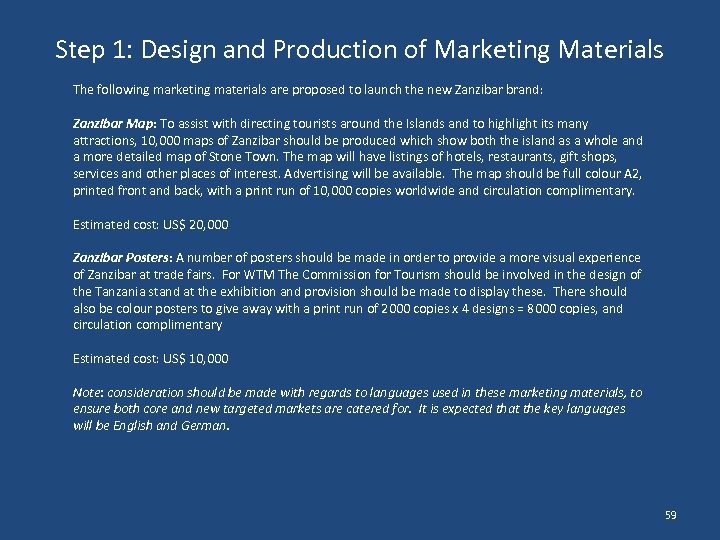 Step 1: Design and Production of Marketing Materials The following marketing materials are proposed