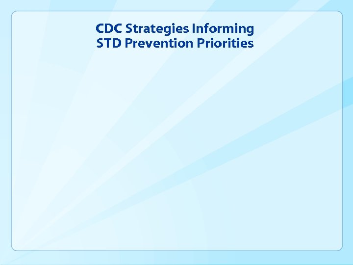 CDC Strategies Informing STD Prevention Priorities 